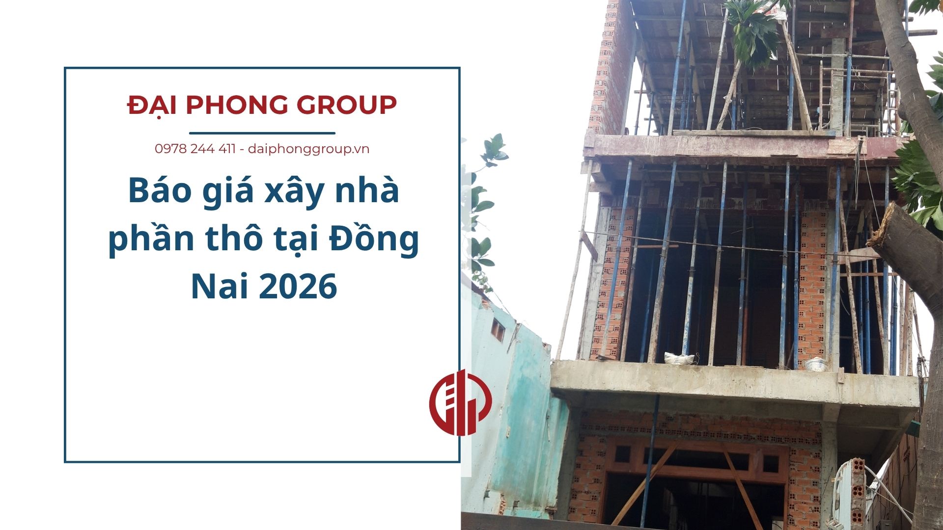 Báo giá xây nhà phần thô tại Đồng Nai 2026